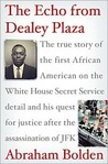 Description: The Echo from Dealey Plaza: the True Story of the First African American on the White House Secret Service Detail and His Quest for Justice After the Assassination of JFK